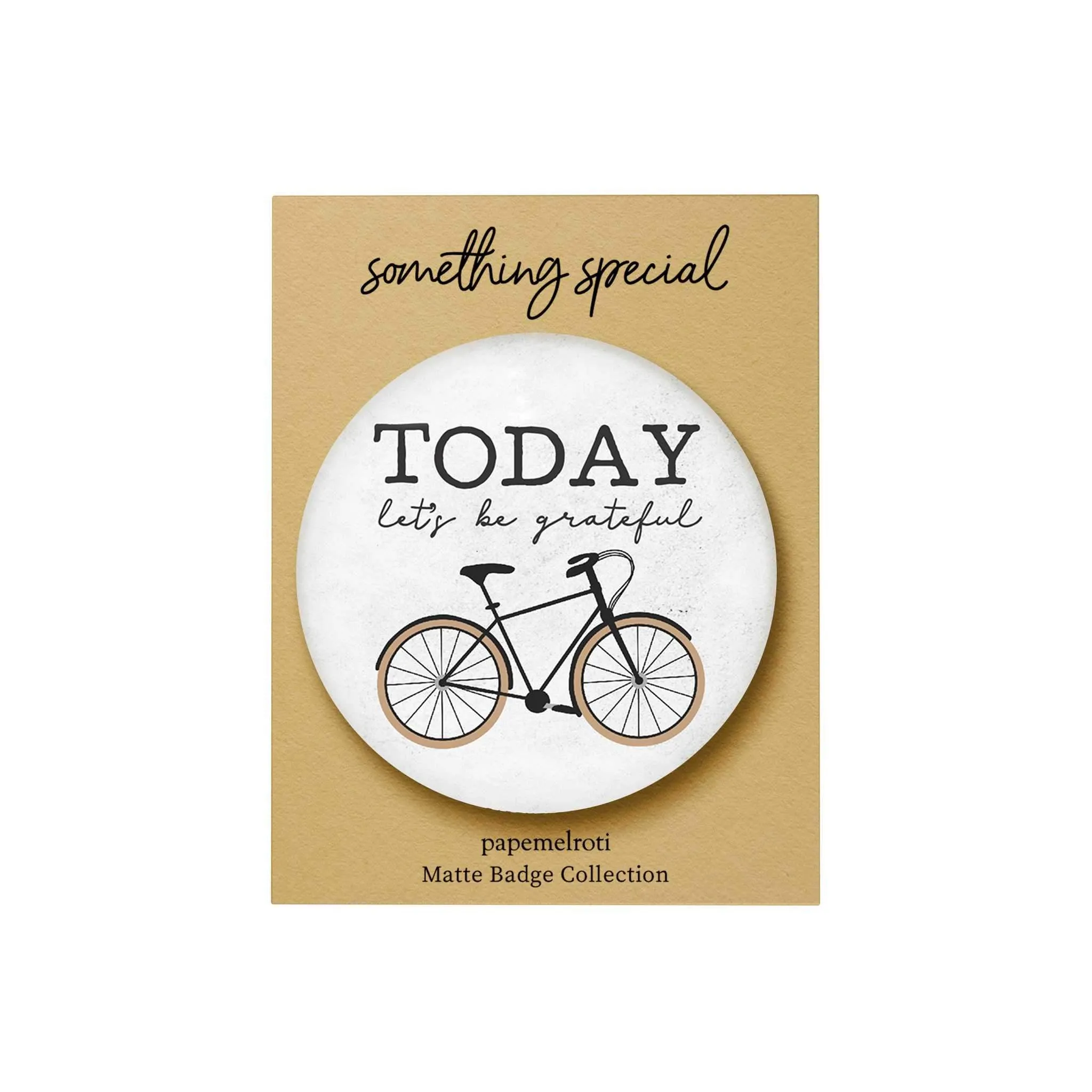 Everyday Things Matte Badge: Today Let's Be Grateful